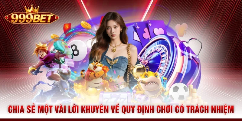 Chia sẻ một vài lời khuyên về quy định chơi có trách nhiệm
