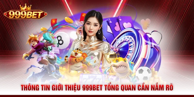 Thông tin giới thiệu 999BET tổng quan cần nắm rõ